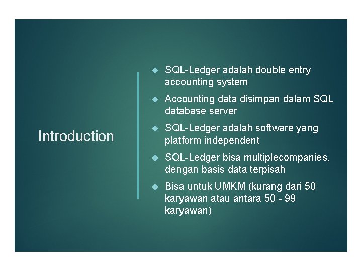 Introduction SQL-Ledger adalah double entry accounting system Accounting data disimpan dalam SQL database server