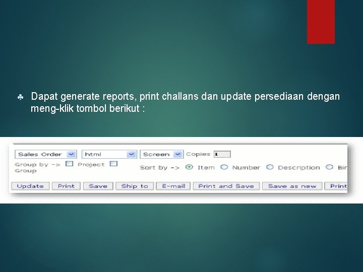  Dapat generate reports, print challans dan update persediaan dengan meng-klik tombol berikut :