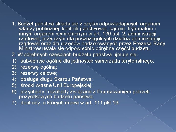 1. Budżet państwa składa się z części odpowiadających organom władzy publicznej, kontroli państwowej, sądom,