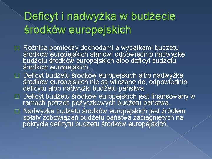 Deficyt i nadwyżka w budżecie środków europejskich Różnica pomiędzy dochodami a wydatkami budżetu środków