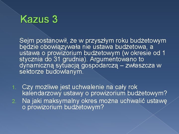 Kazus 3 Sejm postanowił, że w przyszłym roku budżetowym będzie obowiązywała nie ustawa budżetowa,