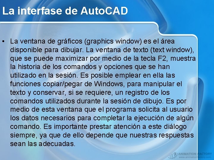 La interfase de Auto. CAD • La ventana de gráficos (graphics window) es el