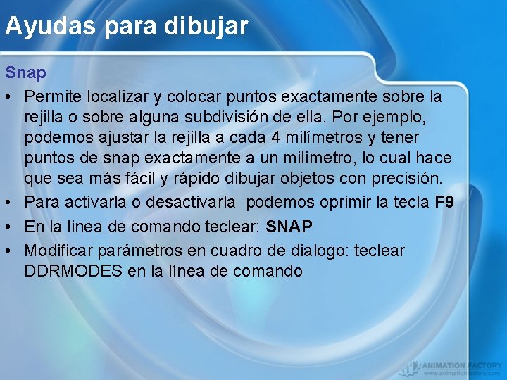 Ayudas para dibujar Snap • Permite localizar y colocar puntos exactamente sobre la rejilla