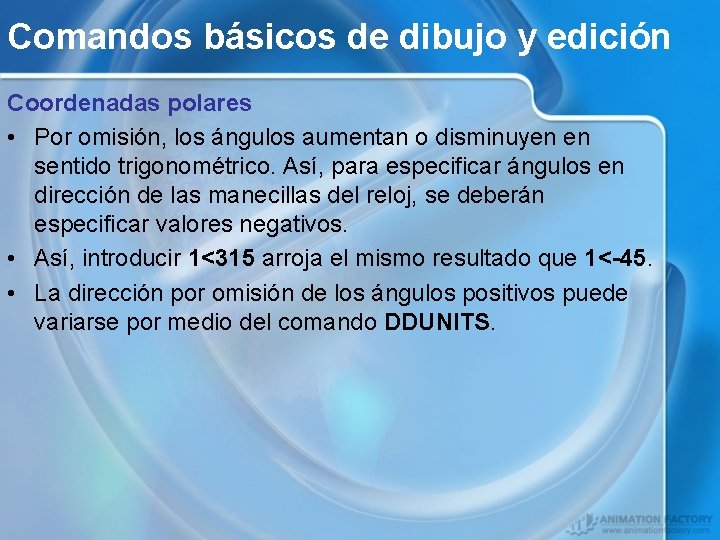 Comandos básicos de dibujo y edición Coordenadas polares • Por omisión, los ángulos aumentan