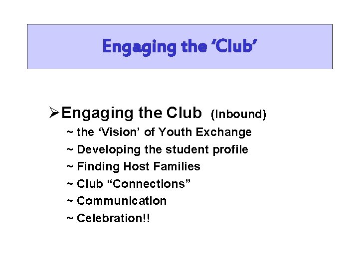 Engaging the ‘Club’ ØEngaging the Club (Inbound) ~ the ‘Vision’ of Youth Exchange ~
