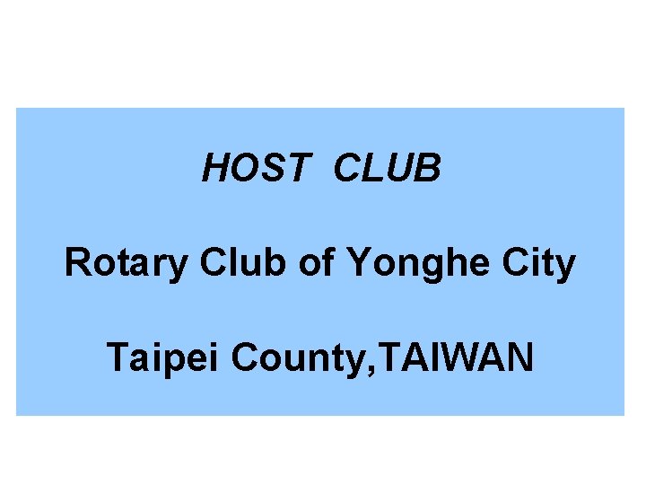 HOST CLUB Rotary Club of Yonghe City Taipei County, TAIWAN 