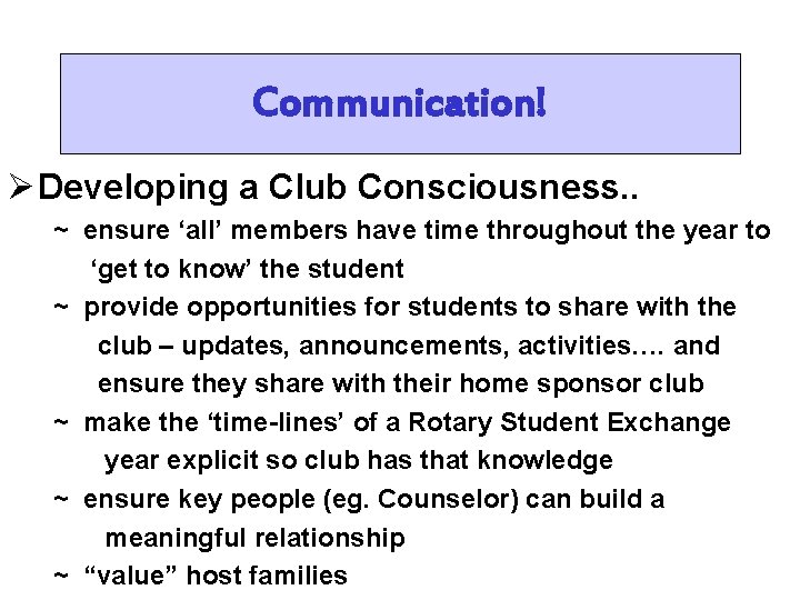 Communication! Ø Developing a Club Consciousness. . ~ ensure ‘all’ members have time throughout