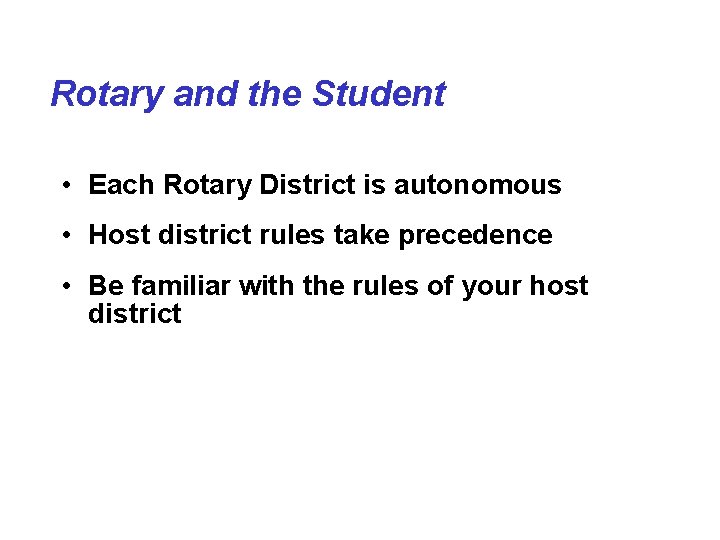 Rotary and the Student • Each Rotary District is autonomous • Host district rules