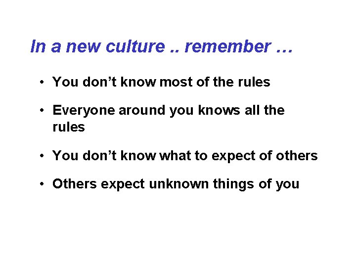 In a new culture. . remember … • You don’t know most of the