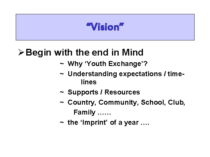 “Vision” Ø Begin with the end in Mind ~ Why ‘Youth Exchange’? ~ Understanding