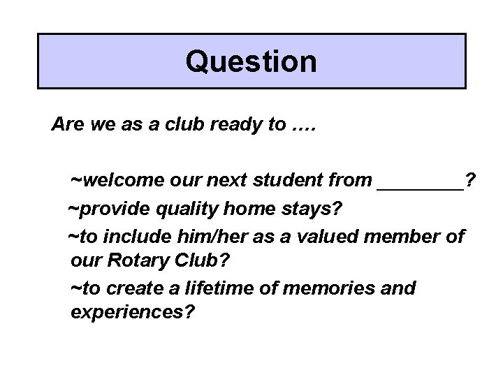 Question Are we as a club ready to …. ~welcome our next student from