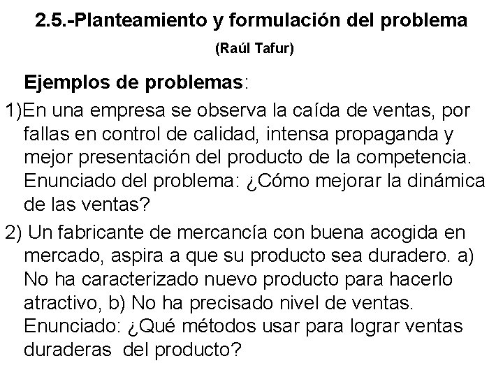 2. 5. -Planteamiento y formulación del problema (Raúl Tafur) Ejemplos de problemas: 1)En una