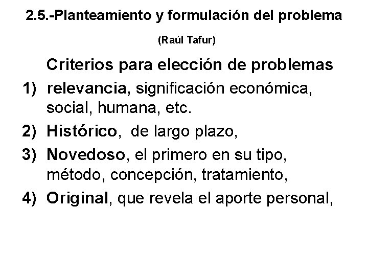 2. 5. -Planteamiento y formulación del problema (Raúl Tafur) 1) 2) 3) 4) Criterios