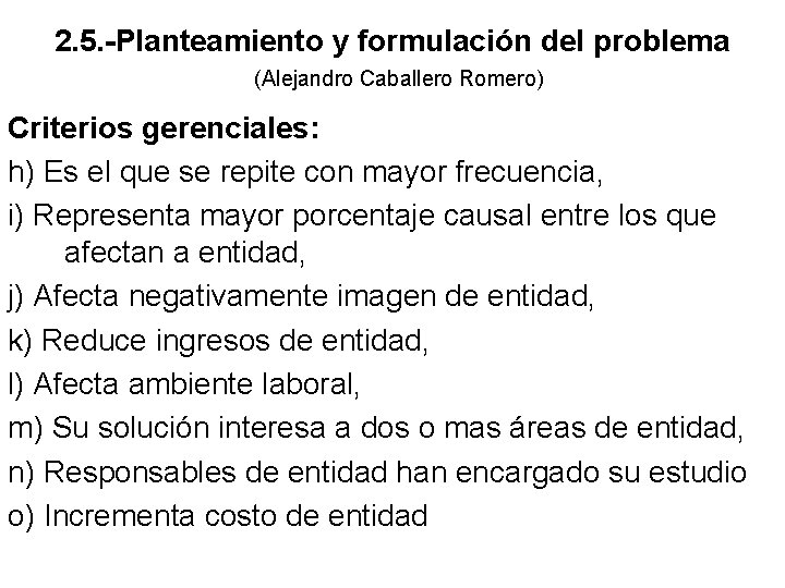 2. 5. -Planteamiento y formulación del problema (Alejandro Caballero Romero) Criterios gerenciales: h) Es