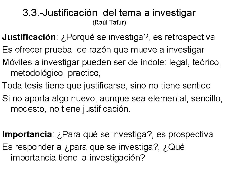 3. 3. -Justificación del tema a investigar (Raúl Tafur) Justificación: ¿Porqué se investiga? ,
