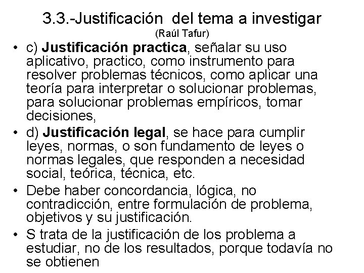 3. 3. -Justificación del tema a investigar (Raúl Tafur) • c) Justificación practica, señalar