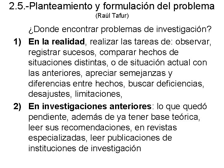 2. 5. -Planteamiento y formulación del problema (Raúl Tafur) ¿Donde encontrar problemas de investigación?