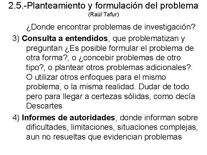 2. 5. -Planteamiento y formulación del problema (Raúl Tafur) ¿Donde encontrar problemas de investigación?