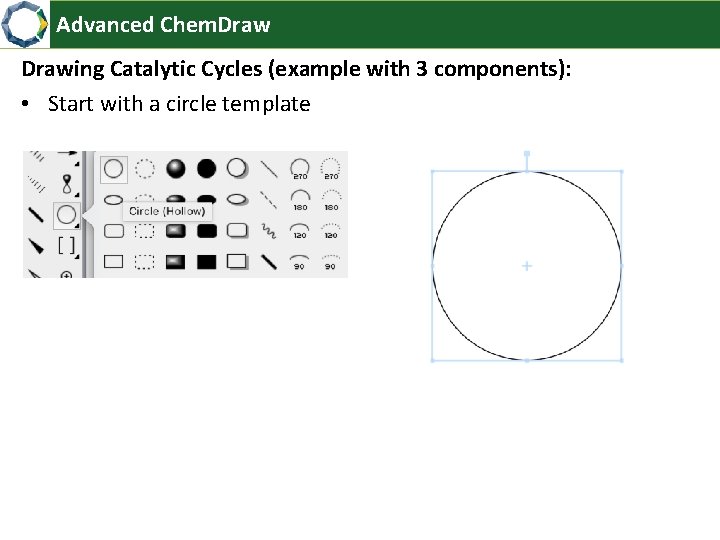 Advanced Chem. Drawing Catalytic Cycles (example with 3 components): • Start with a circle