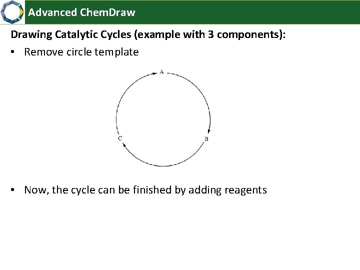 Advanced Chem. Drawing Catalytic Cycles (example with 3 components): • Remove circle template •