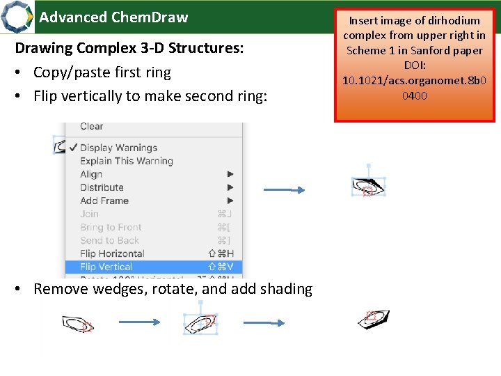 Advanced Chem. Drawing Complex 3 -D Structures: • Copy/paste first ring • Flip vertically