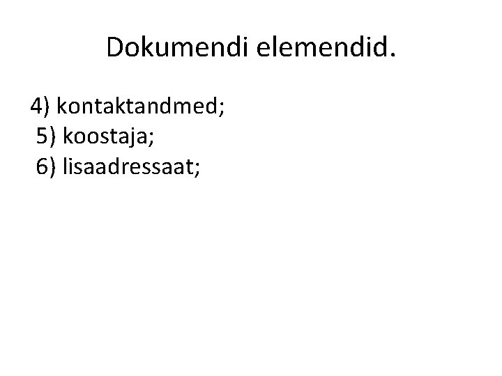 Dokumendi elemendid. 4) kontaktandmed; 5) koostaja; 6) lisaadressaat; 