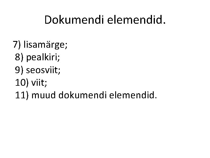 Dokumendi elemendid. 7) lisamärge; 8) pealkiri; 9) seosviit; 10) viit; 11) muud dokumendi elemendid.