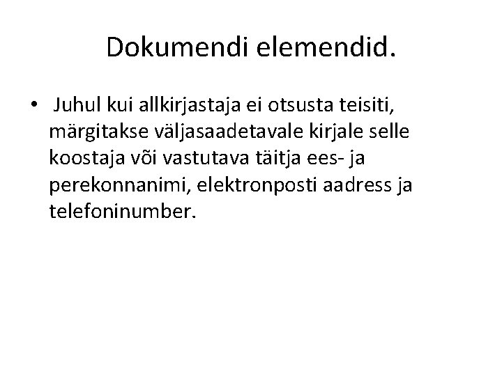 Dokumendi elemendid. • Juhul kui allkirjastaja ei otsusta teisiti, märgitakse väljasaadetavale kirjale selle koostaja