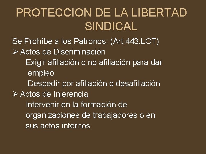 PROTECCION DE LA LIBERTAD SINDICAL Se Prohíbe a los Patronos: (Art. 443, LOT) Ø