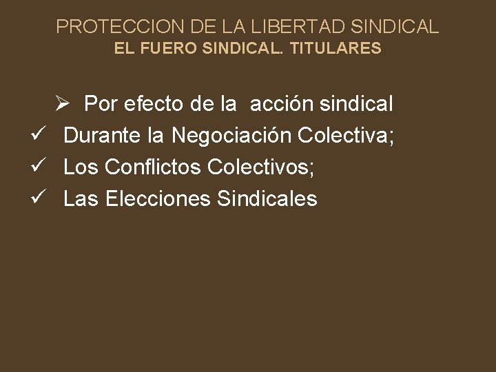 PROTECCION DE LA LIBERTAD SINDICAL EL FUERO SINDICAL. TITULARES Ø Por efecto de la