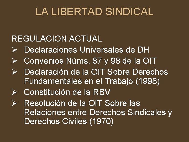 LA LIBERTAD SINDICAL REGULACION ACTUAL Ø Declaraciones Universales de DH Ø Convenios Núms. 87