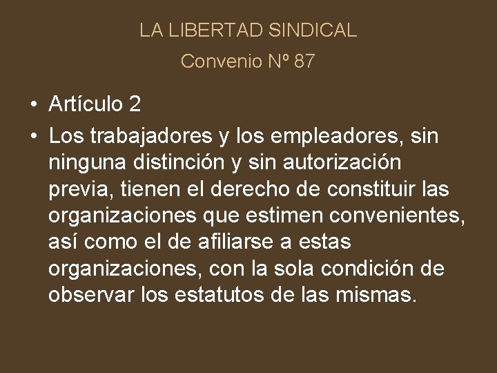 LA LIBERTAD SINDICAL Convenio Nº 87 • Artículo 2 • Los trabajadores y los