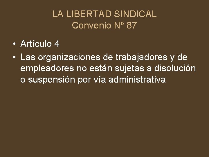 LA LIBERTAD SINDICAL Convenio Nº 87 • Artículo 4 • Las organizaciones de trabajadores