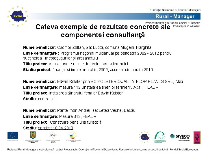 Cateva exemple de rezultate concrete ale componentei consultanţă Nume beneficiar: Csomor Zoltan, Sat Lutita, Cateva exemple de rezultate concrete ale componentei consultanţă Nume beneficiar: Csomor Zoltan, Sat Lutita,