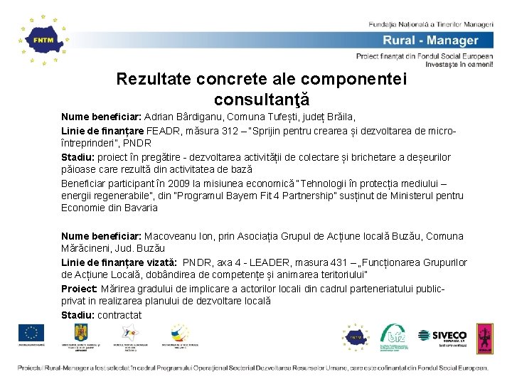 Rezultate concrete ale componentei consultanţă Nume beneficiar: Adrian Bârdiganu, Comuna Tufești, județ Brăila, Linie Rezultate concrete ale componentei consultanţă Nume beneficiar: Adrian Bârdiganu, Comuna Tufești, județ Brăila, Linie