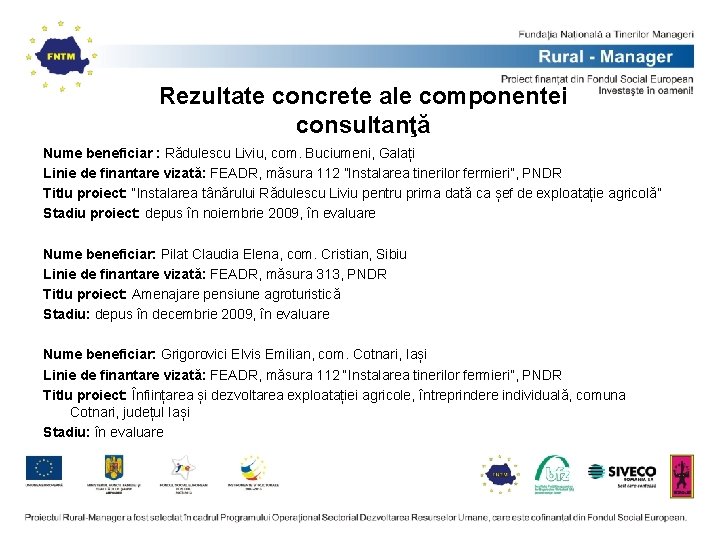Rezultate concrete ale componentei consultanţă Nume beneficiar : Rădulescu Liviu, com. Buciumeni, Galați Linie Rezultate concrete ale componentei consultanţă Nume beneficiar : Rădulescu Liviu, com. Buciumeni, Galați Linie