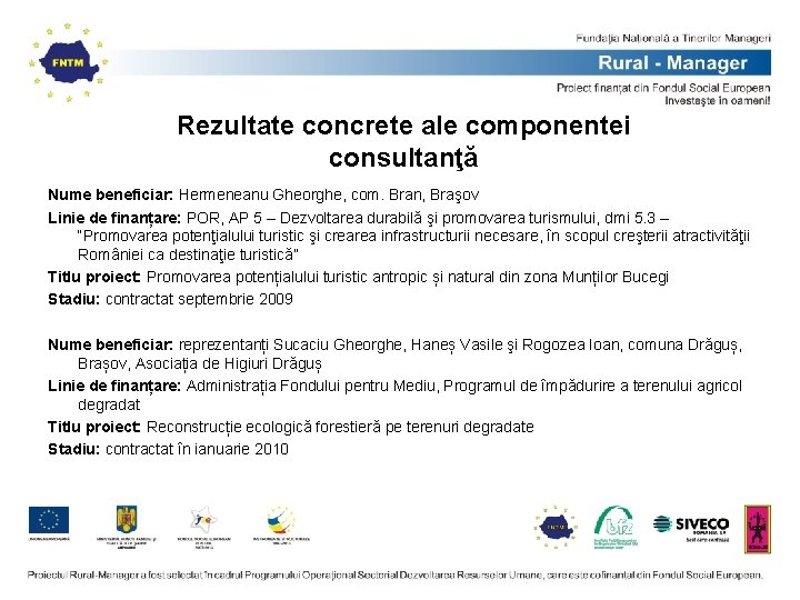 Rezultate concrete ale componentei consultanţă Nume beneficiar: Hermeneanu Gheorghe, com. Bran, Braşov Linie de Rezultate concrete ale componentei consultanţă Nume beneficiar: Hermeneanu Gheorghe, com. Bran, Braşov Linie de