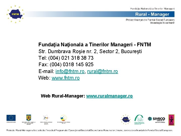 Fundaţia Naţională a Tinerilor Manageri - FNTM Str. Dumbrava Roşie nr. 2, Sector 2, Fundaţia Naţională a Tinerilor Manageri - FNTM Str. Dumbrava Roşie nr. 2, Sector 2,