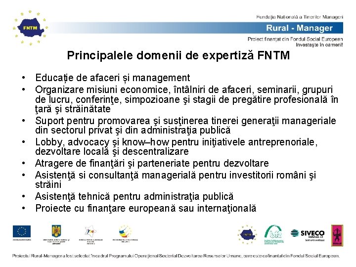 Principalele domenii de expertiză FNTM • Educație de afaceri și management • Organizare misiuni Principalele domenii de expertiză FNTM • Educație de afaceri și management • Organizare misiuni