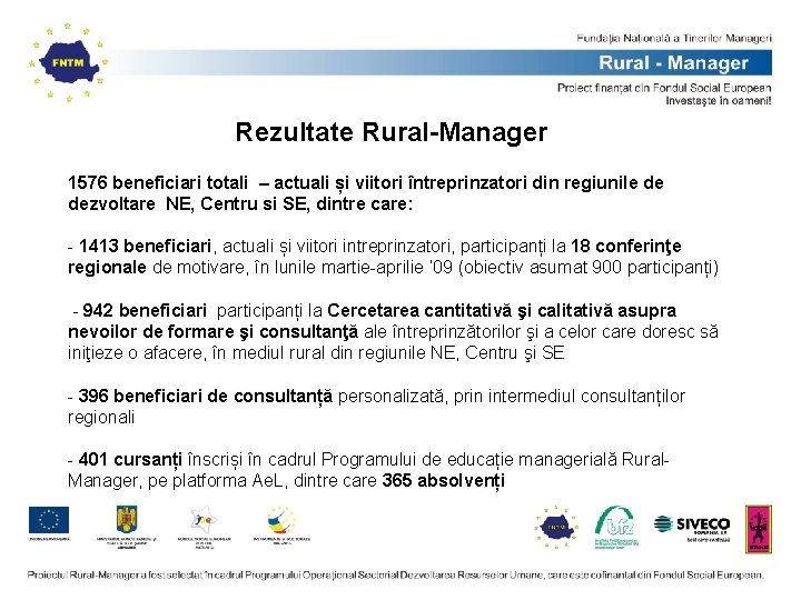 Rezultate Rural-Manager 1576 beneficiari totali – actuali și viitori întreprinzatori din regiunile de dezvoltare Rezultate Rural-Manager 1576 beneficiari totali – actuali și viitori întreprinzatori din regiunile de dezvoltare