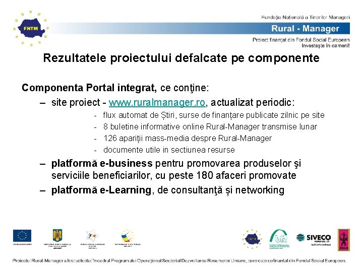 Rezultatele proiectului defalcate pe componente Componenta Portal integrat, ce conţine: – site proiect - Rezultatele proiectului defalcate pe componente Componenta Portal integrat, ce conţine: – site proiect -