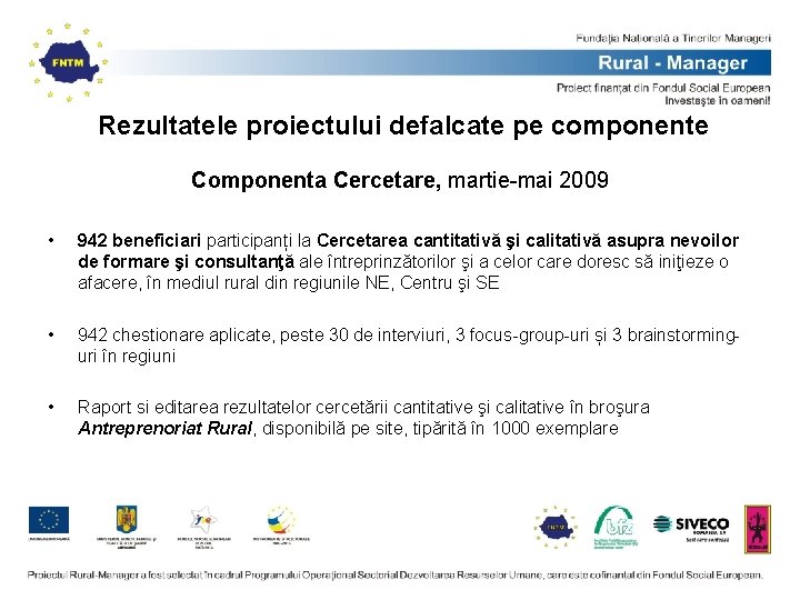 Rezultatele proiectului defalcate pe componente Componenta Cercetare, martie-mai 2009 • 942 beneficiari participanți la Rezultatele proiectului defalcate pe componente Componenta Cercetare, martie-mai 2009 • 942 beneficiari participanți la