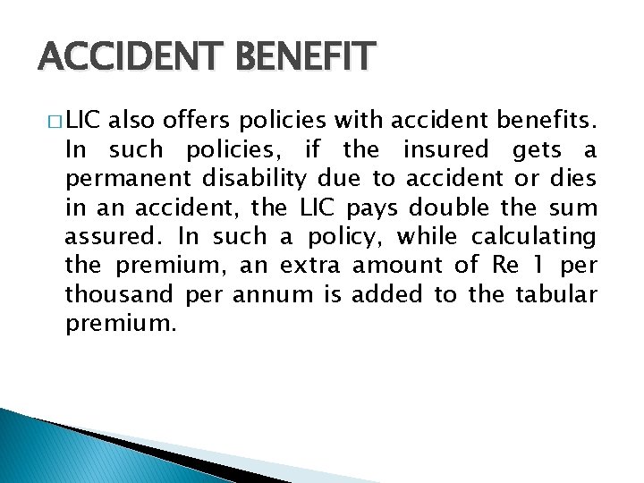 ACCIDENT BENEFIT � LIC also offers policies with accident benefits. In such policies, if