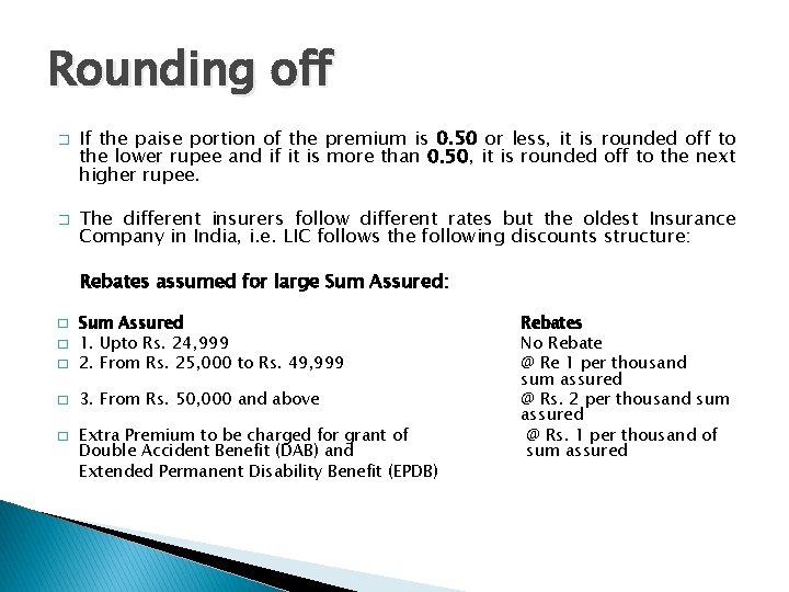 Rounding off � � If the paise portion of the premium is 0. 50