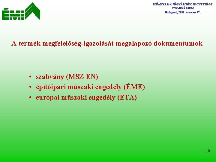 MŰANYAG-CSŐGYÁRTÓK SZÖVETSÉGE SZEMINÁRIUM Budapest, 2008. március 27. A termék megfelelőség-igazolását megalapozó dokumentumok • szabvány