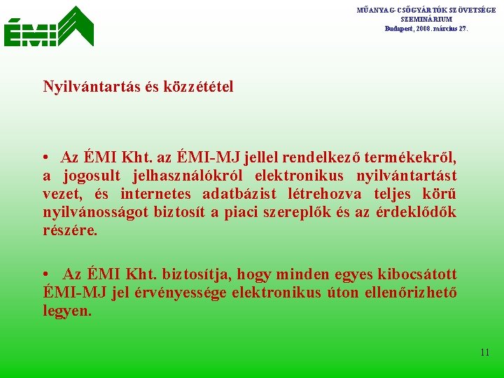 MŰANYAG-CSŐGYÁRTÓK SZÖVETSÉGE SZEMINÁRIUM Budapest, 2008. március 27. Nyilvántartás és közzététel • Az ÉMI Kht.