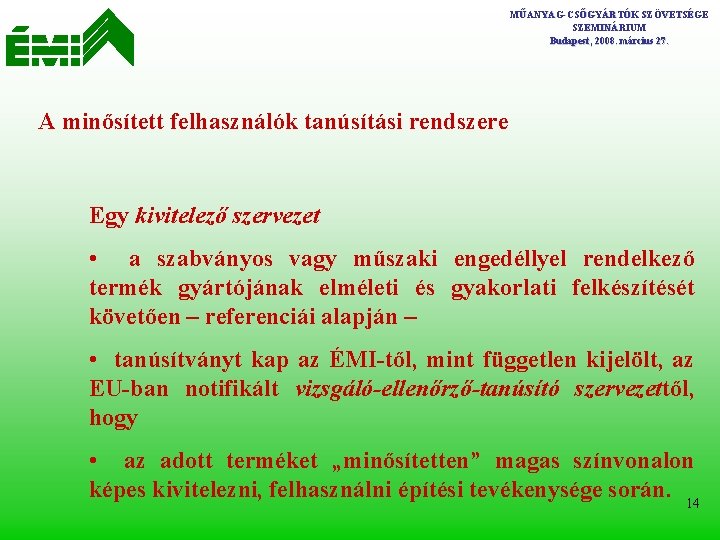 MŰANYAG-CSŐGYÁRTÓK SZÖVETSÉGE SZEMINÁRIUM Budapest, 2008. március 27. A minősített felhasználók tanúsítási rendszere Egy kivitelező