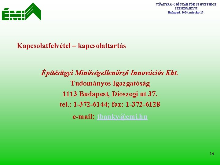 MŰANYAG-CSŐGYÁRTÓK SZÖVETSÉGE SZEMINÁRIUM Budapest, 2008. március 27. Kapcsolatfelvétel – kapcsolattartás Építésügyi Minőségellenőrző Innovációs Kht.