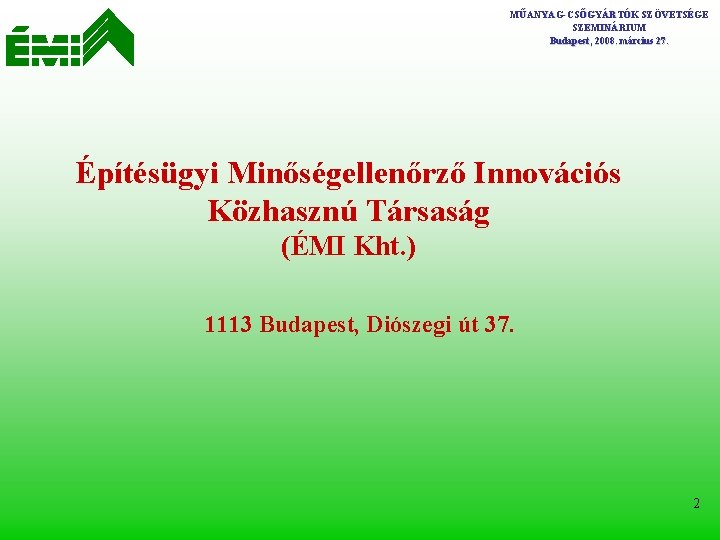 MŰANYAG-CSŐGYÁRTÓK SZÖVETSÉGE SZEMINÁRIUM Budapest, 2008. március 27. Építésügyi Minőségellenőrző Innovációs Közhasznú Társaság (ÉMI Kht.