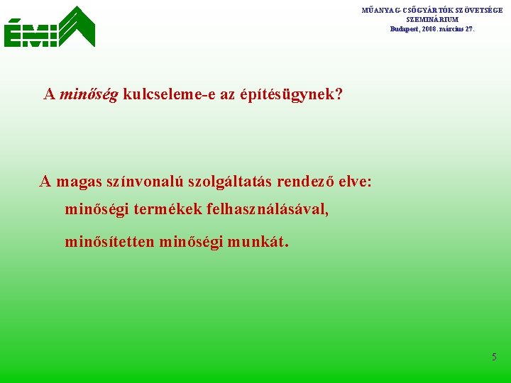 MŰANYAG-CSŐGYÁRTÓK SZÖVETSÉGE SZEMINÁRIUM Budapest, 2008. március 27. A minőség kulcseleme-e az építésügynek? A magas